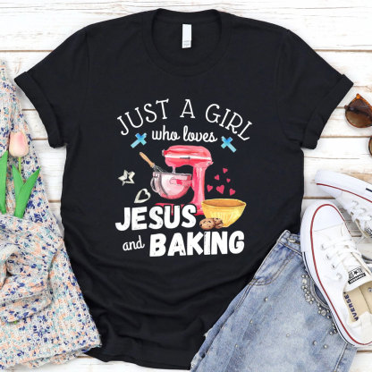 Just a Girl Who Loves Jesus & Baking Shirt