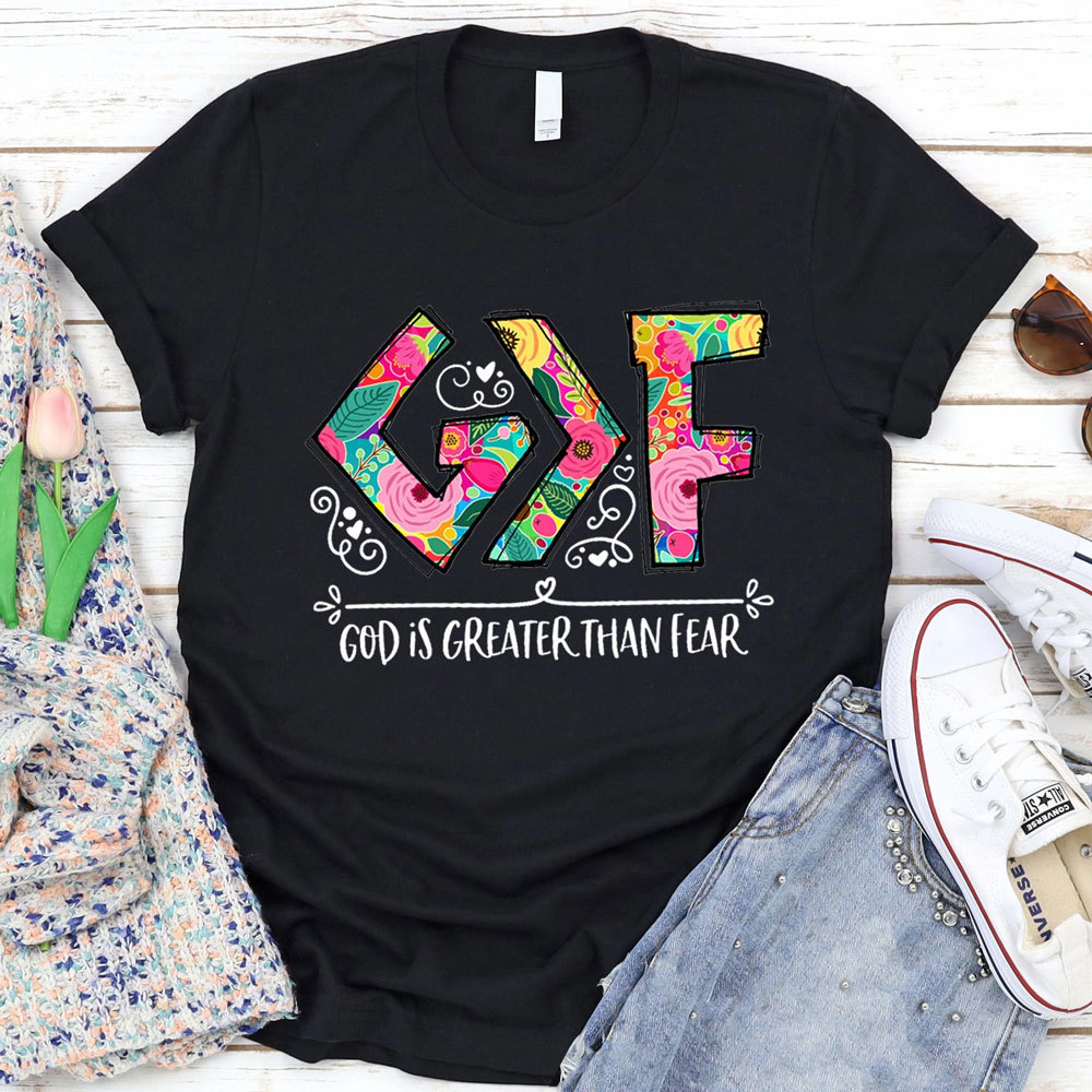 God Is Greater than Fear Christian T-Shirt