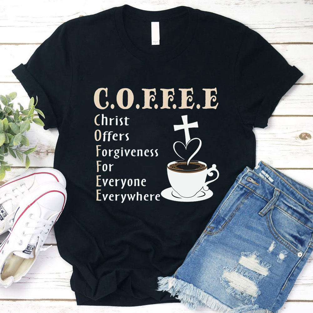 Coffee Christ Offers Forgiveness for Everyone Everywhere Christian T-S