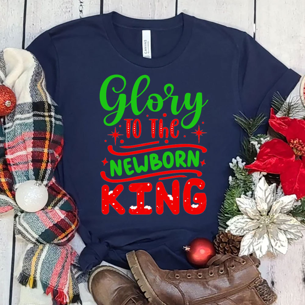 Glory to the Newborn King Christmas Shirt