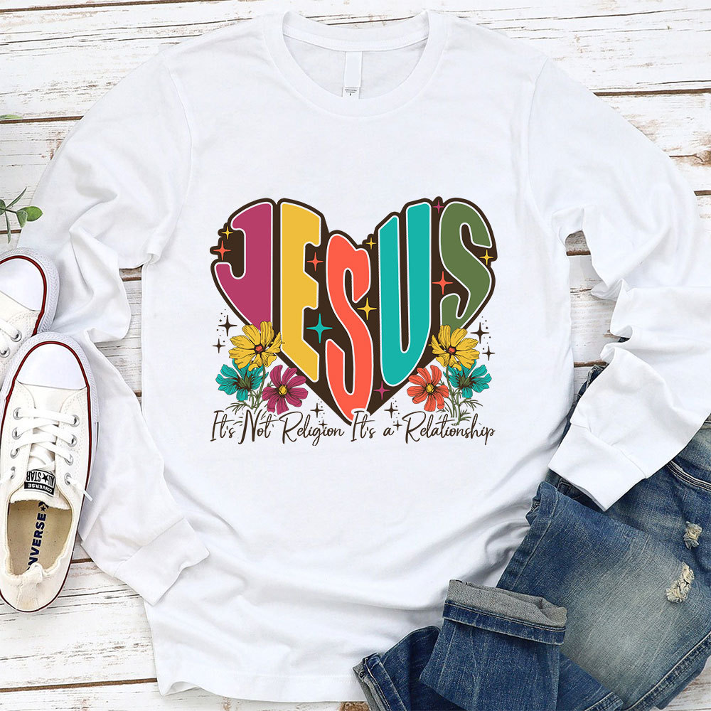Jesus It’s Not Religion It’s a Relationship Long Sleeve T-Shirt