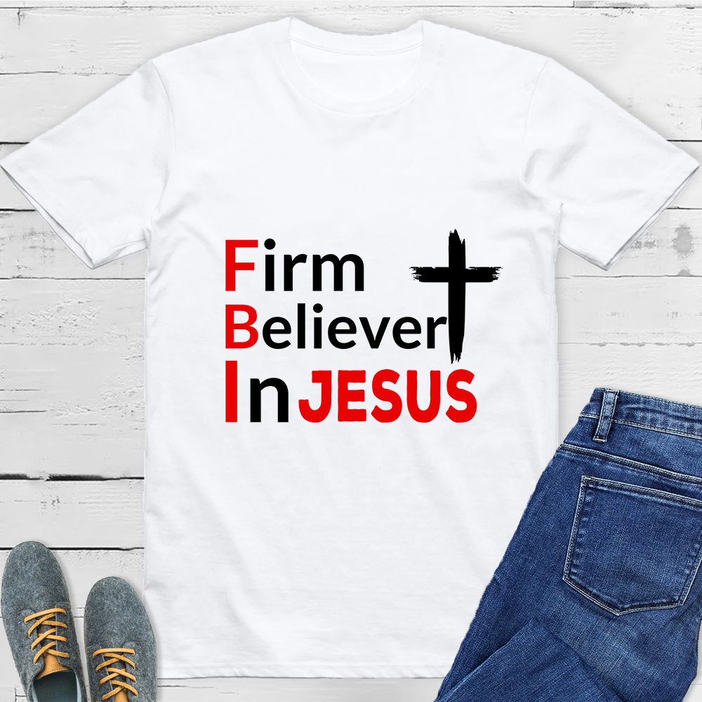 Firm Believer in Jesus Christian Shirt