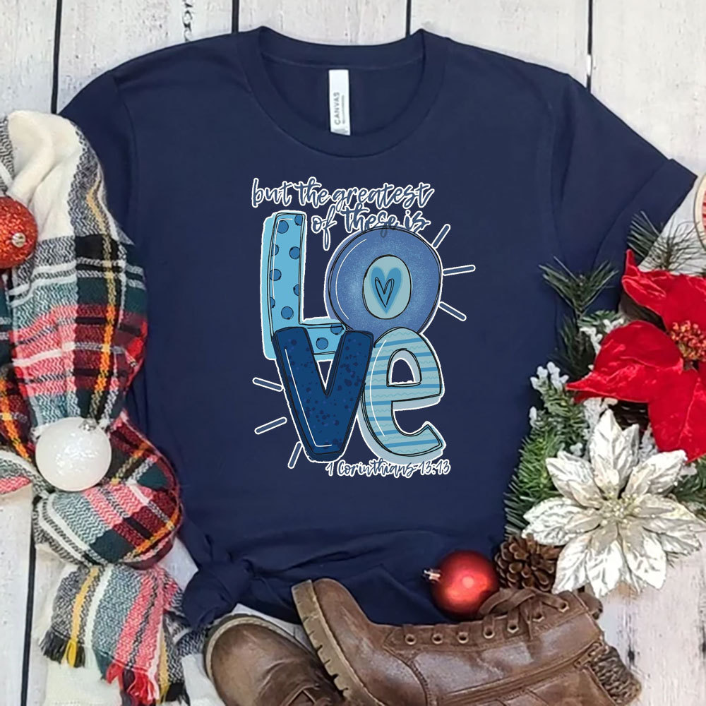 But the Greatest of These Is Love Christmas T-Shirt