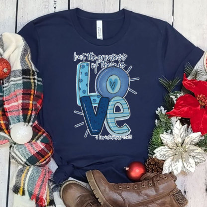 But the Greatest of These Is Love Christmas T-Shirt