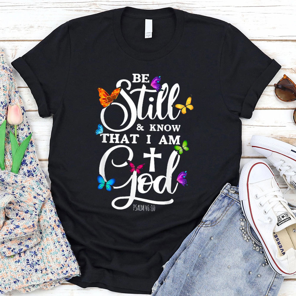 Be Still Know I Am God T-Shirt