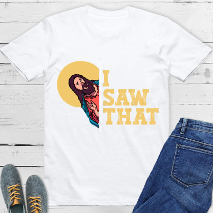 I Saw That T-Shirt