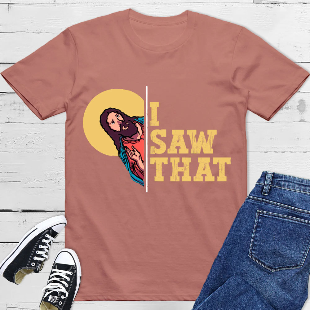I Saw That T-Shirt