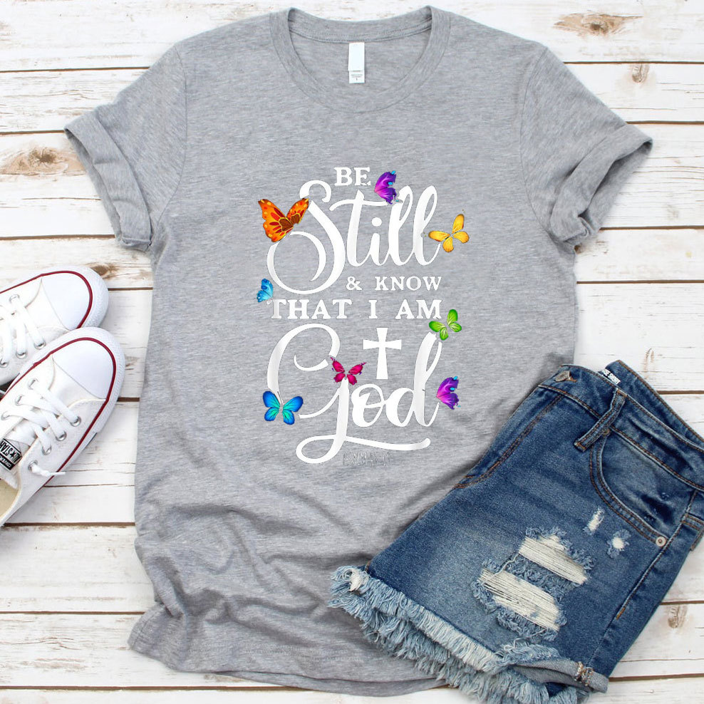 Be Still Know I Am God T-Shirt