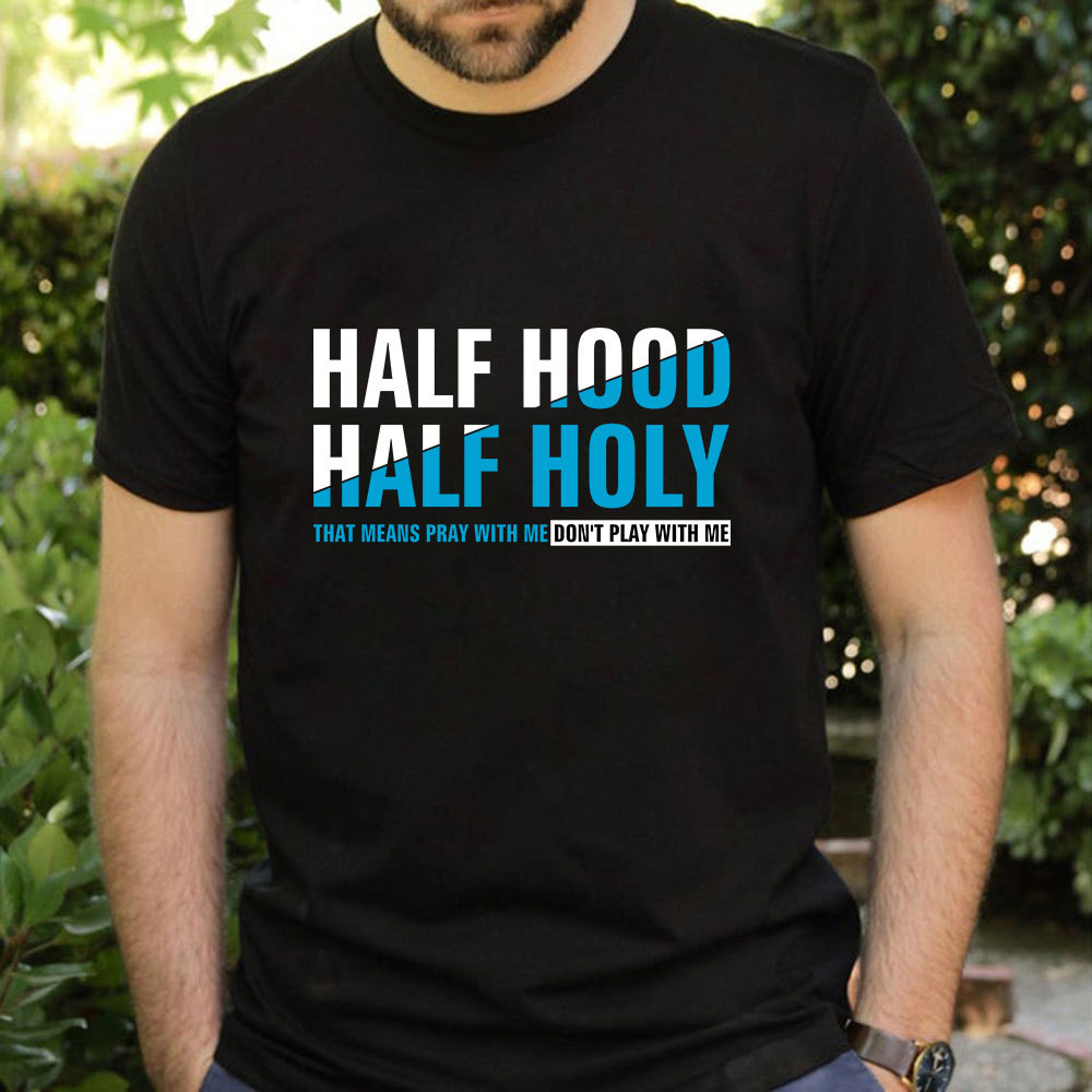 Half Hood Half Holy Shirt