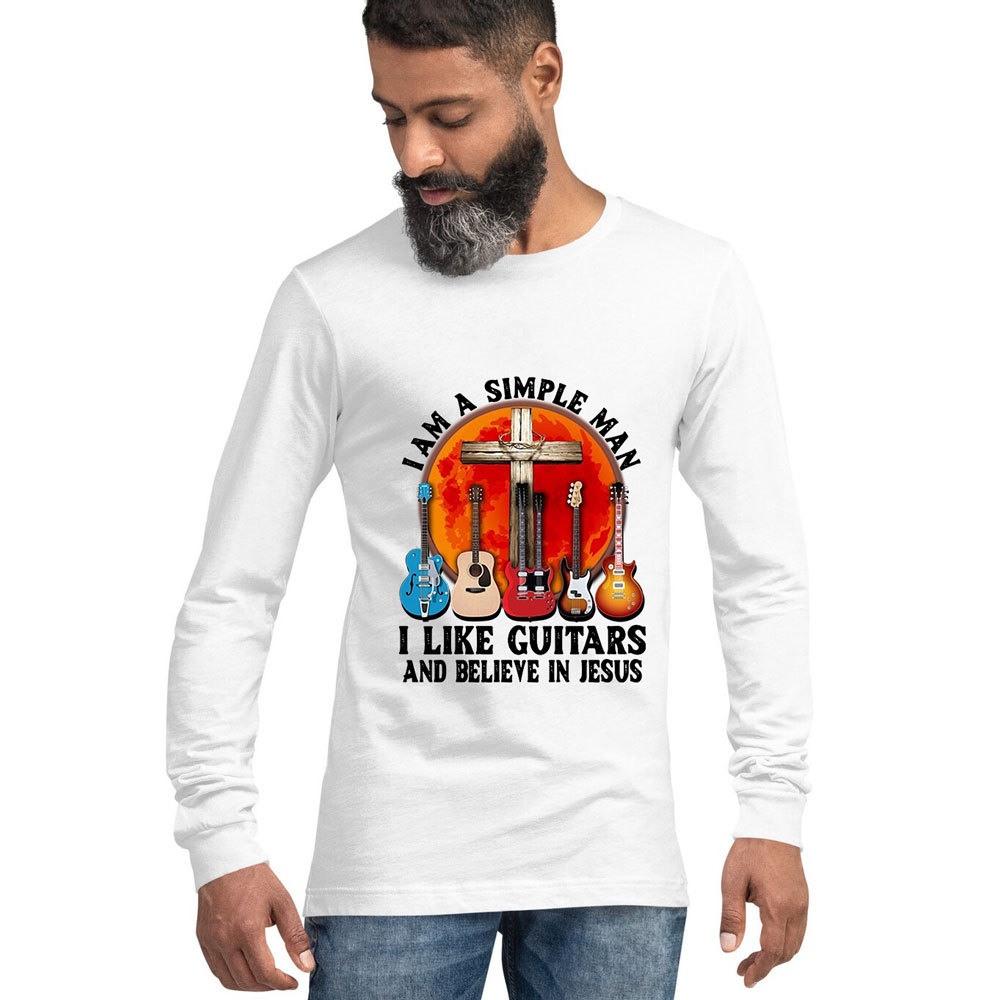 I’m a Simple Man I Like Guitars and Believe in Jesus Long Sleeve T-Shirt
