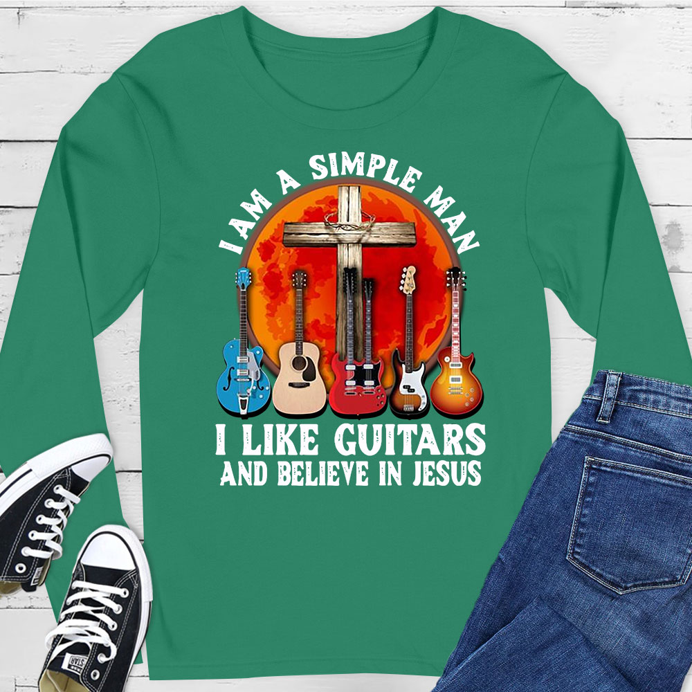 I’m a Simple Man I Like Guitars and Believe in Jesus Long Sleeve T-Shirt