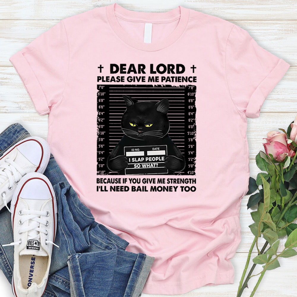 Dear Lord Please Give Me Patience T-Shirt