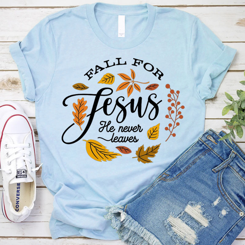 Fall For Jesus He Never Leaves Unisex T-Shirt