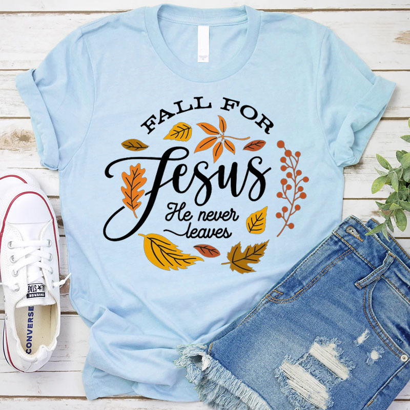 Fall For Jesus He Never Leaves Unisex T-Shirt