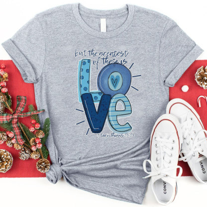But the Greatest of These Is Love Christmas T-Shirt