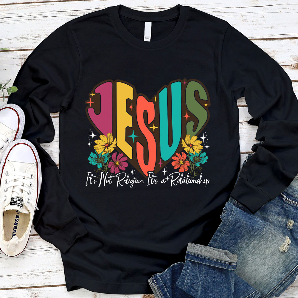 Jesus It’s Not Religion It’s a Relationship Long Sleeve T-Shirt