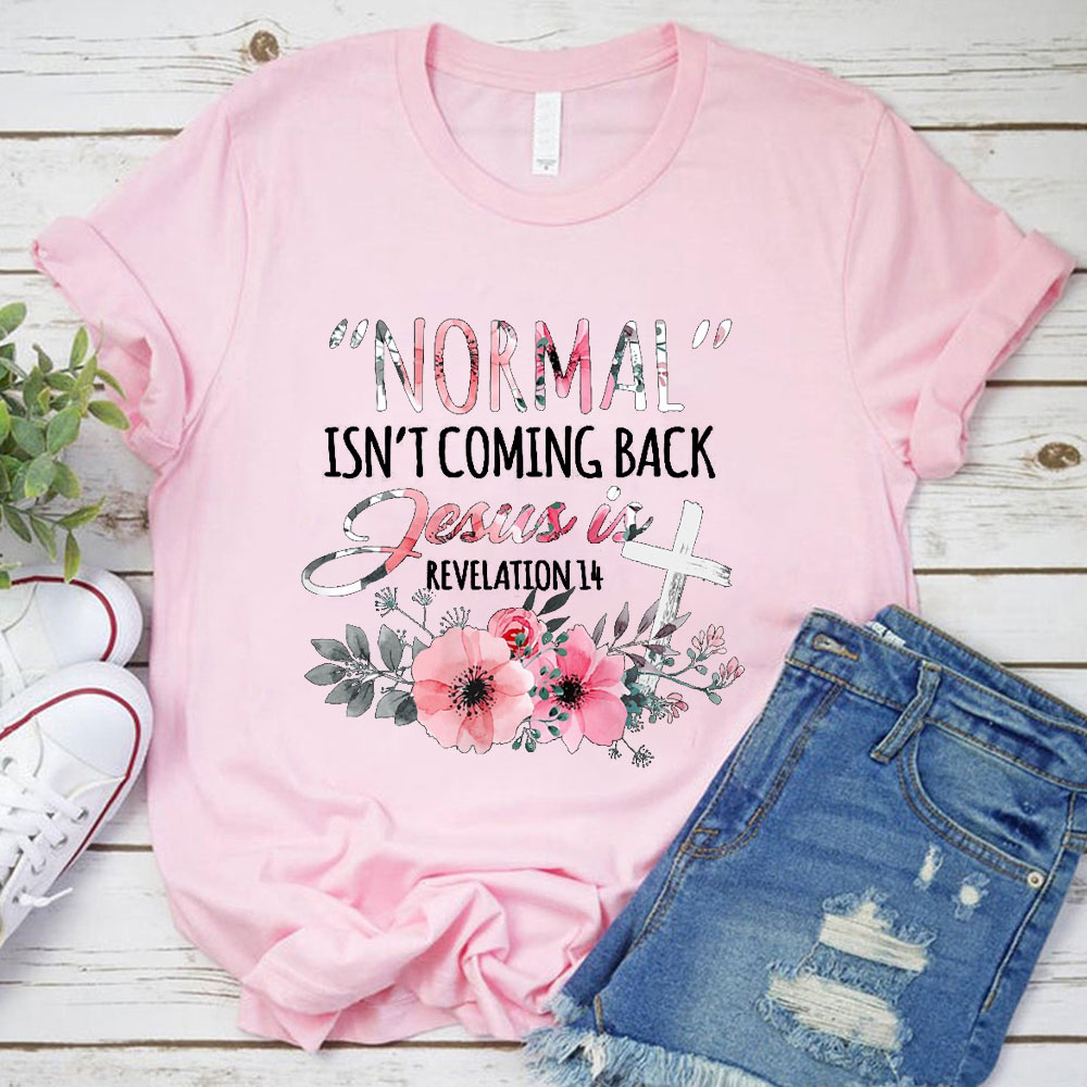 Normal Isn't Coming Back but Jesus Is Revelation 14 T-Shirt