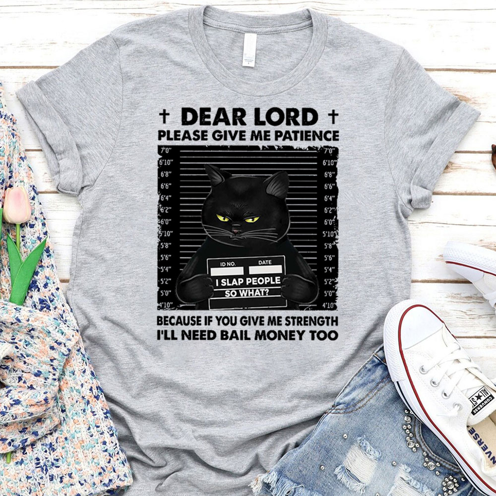 Dear Lord Please Give Me Patience T-Shirt