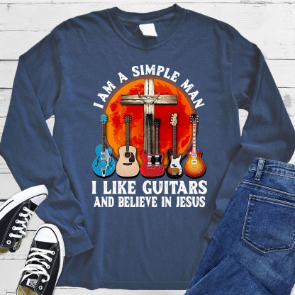 I’m a Simple Man I Like Guitars and Believe in Jesus Long Sleeve T-Shirt