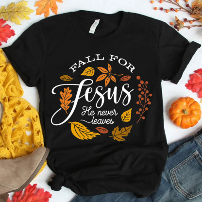 Fall For Jesus He Never Leaves Unisex T-Shirt