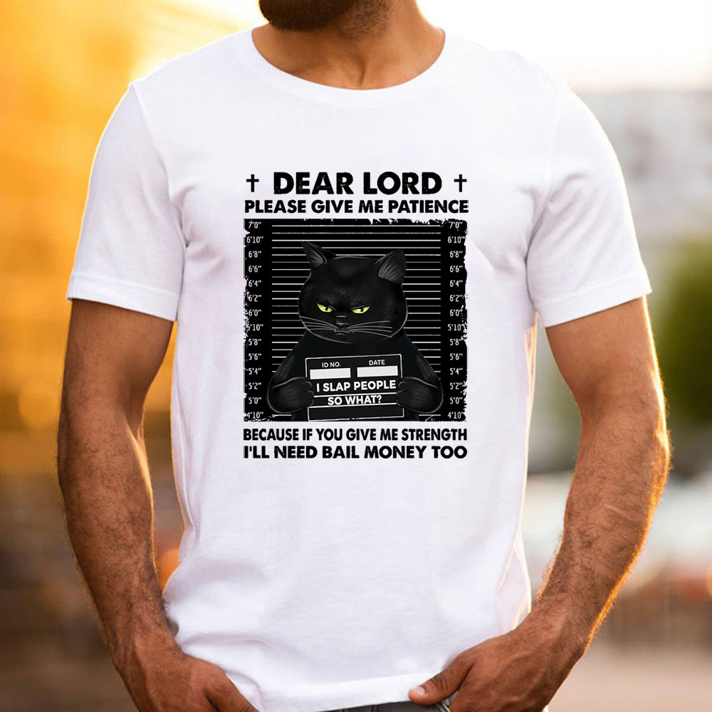 Dear Lord Please Give Me Patience T-Shirt