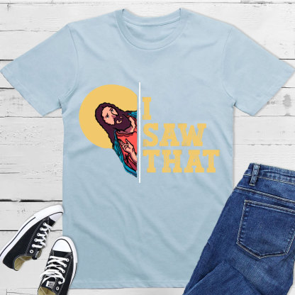 I Saw That T-Shirt