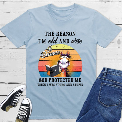 The Reason I'm Old And Wise T-Shirt