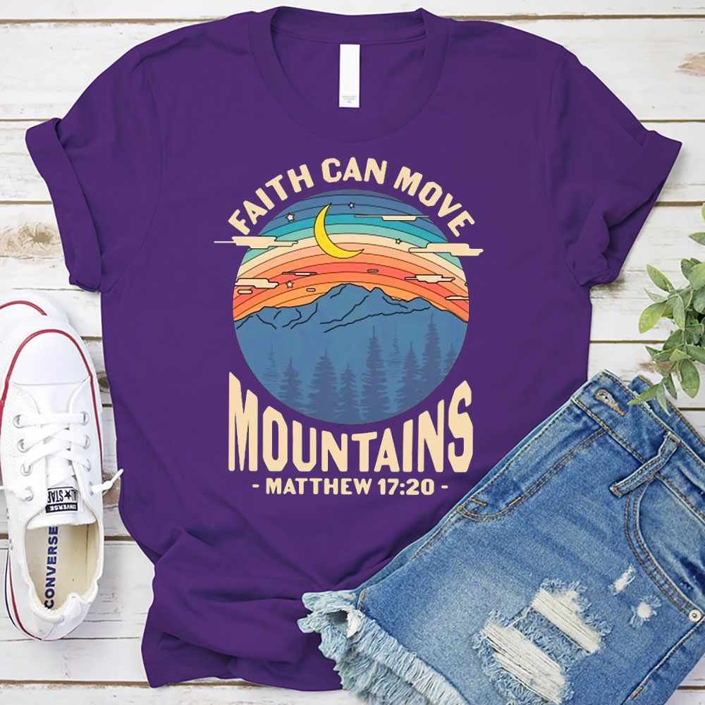 Faith Can Move Mountains Matthew 17:20 Shirt