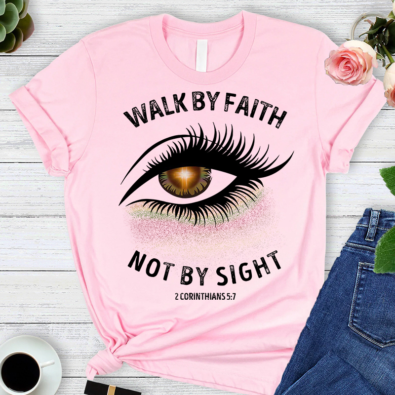 Walk By Faith Not By Sight Pretty Eye T-Shirt