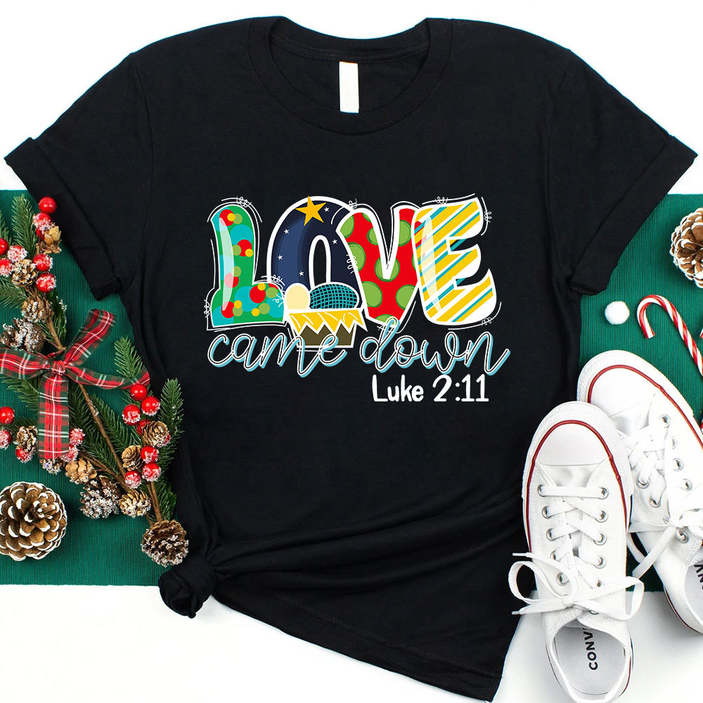 Love Came Down Shirt