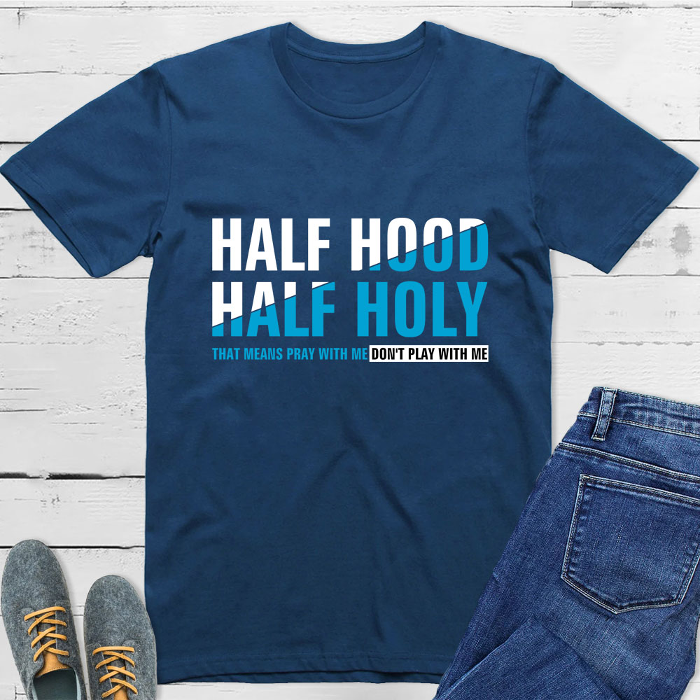 Half Hood Half Holy Shirt