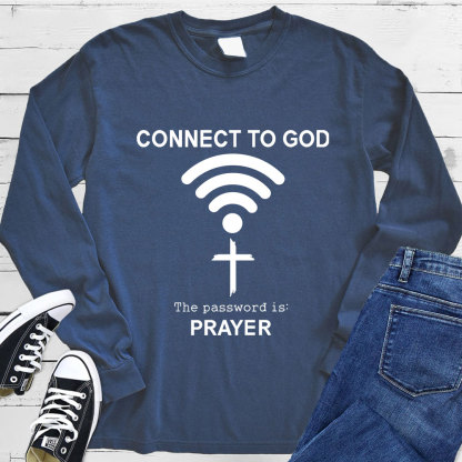 Connect to God the Password Is Prayer Long Sleeve T-Shirt
