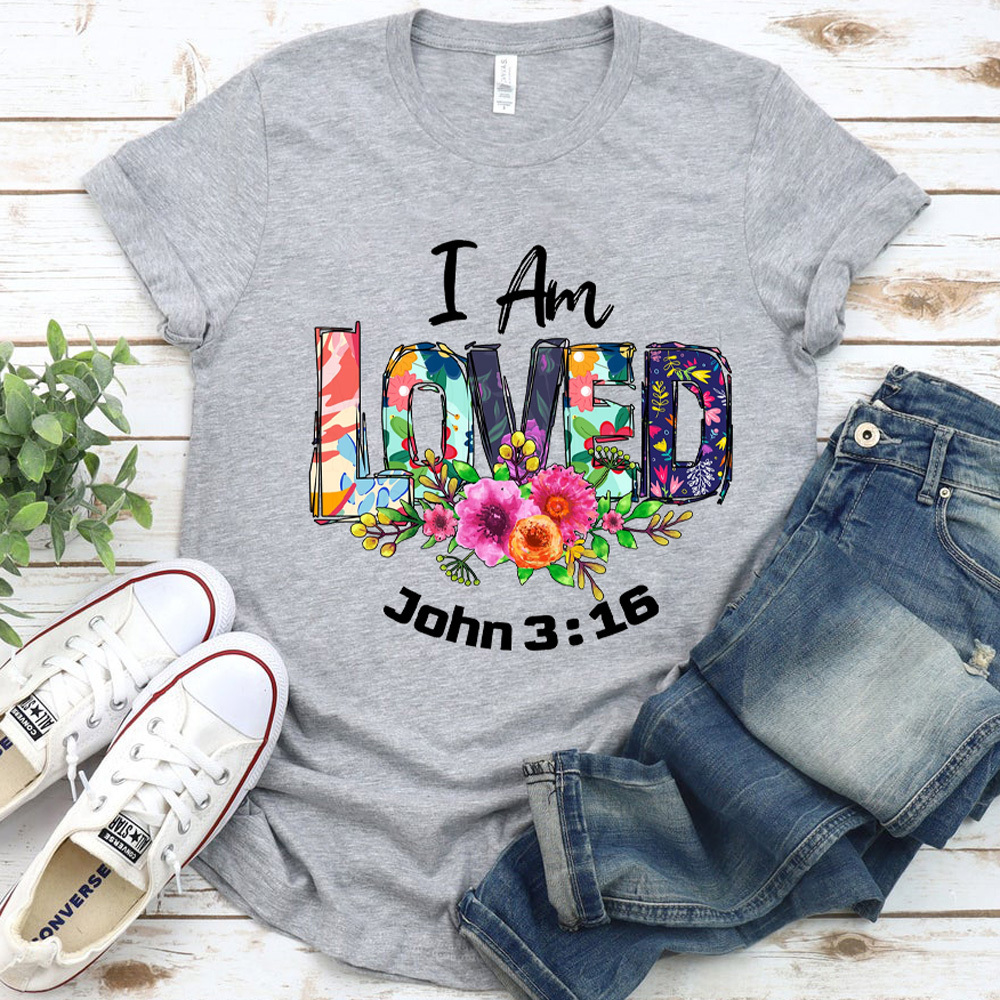 I Am Loved John 3:16 Shirt