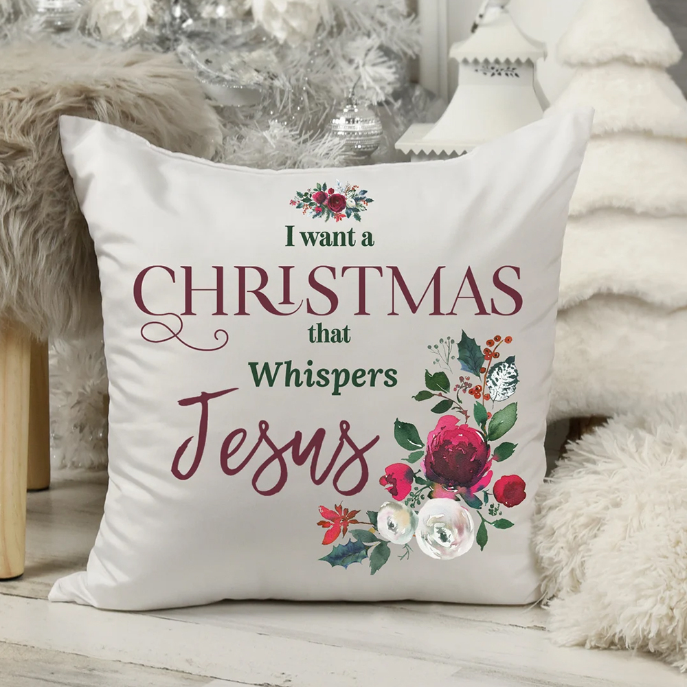  I Want a Christmas that Whispers Jesus Christmas Pillow