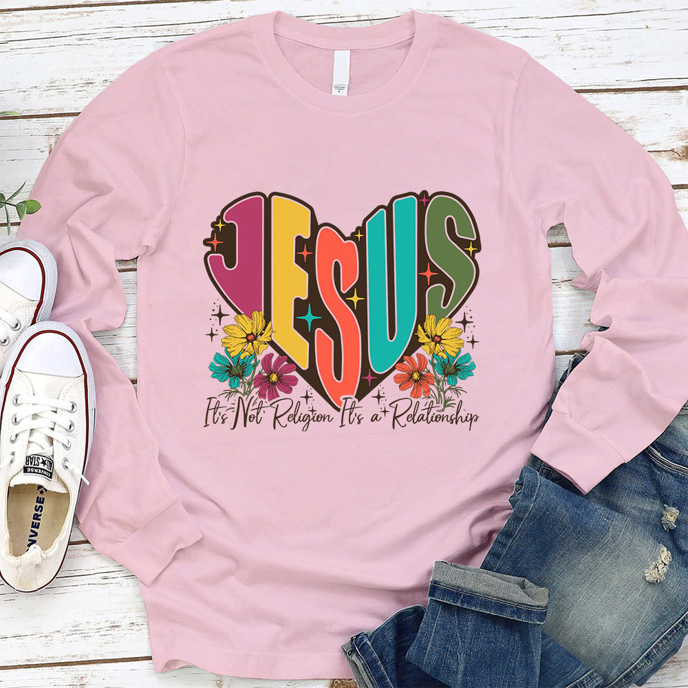 Jesus It’s Not Religion It’s a Relationship Long Sleeve T-Shirt
