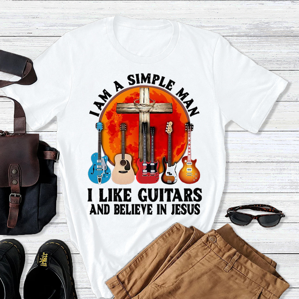 I’m a Simple Man I Like Guitars and Believe in Jesus T-shirt