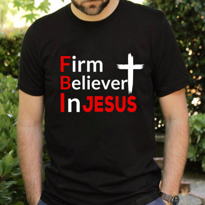 Firm Believer in Jesus Christian Shirt