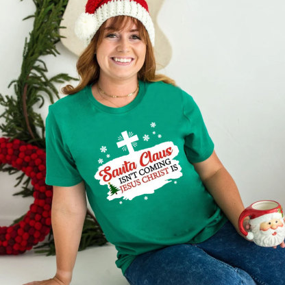 Santa Claus Isn't Coming Jesus Is Christmas Shirt