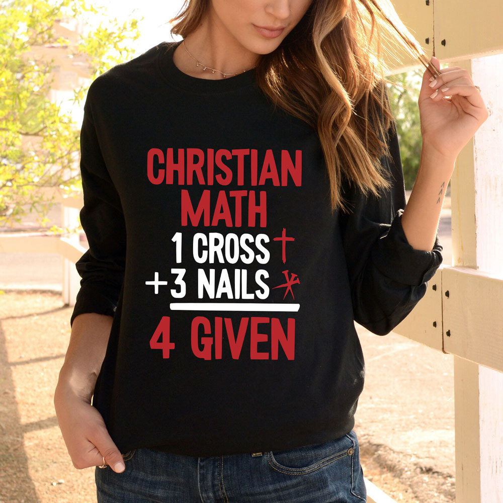 Christian Math 1 Cross +3 Nails 4 Given Long Sleeve T-Shirt