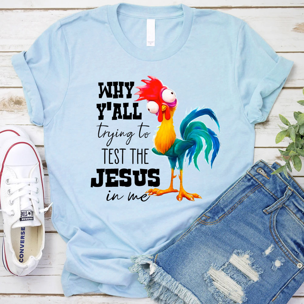 Rooster Why Y'all Trying to Test the Jesus in Me Funny Christian T-Shirt