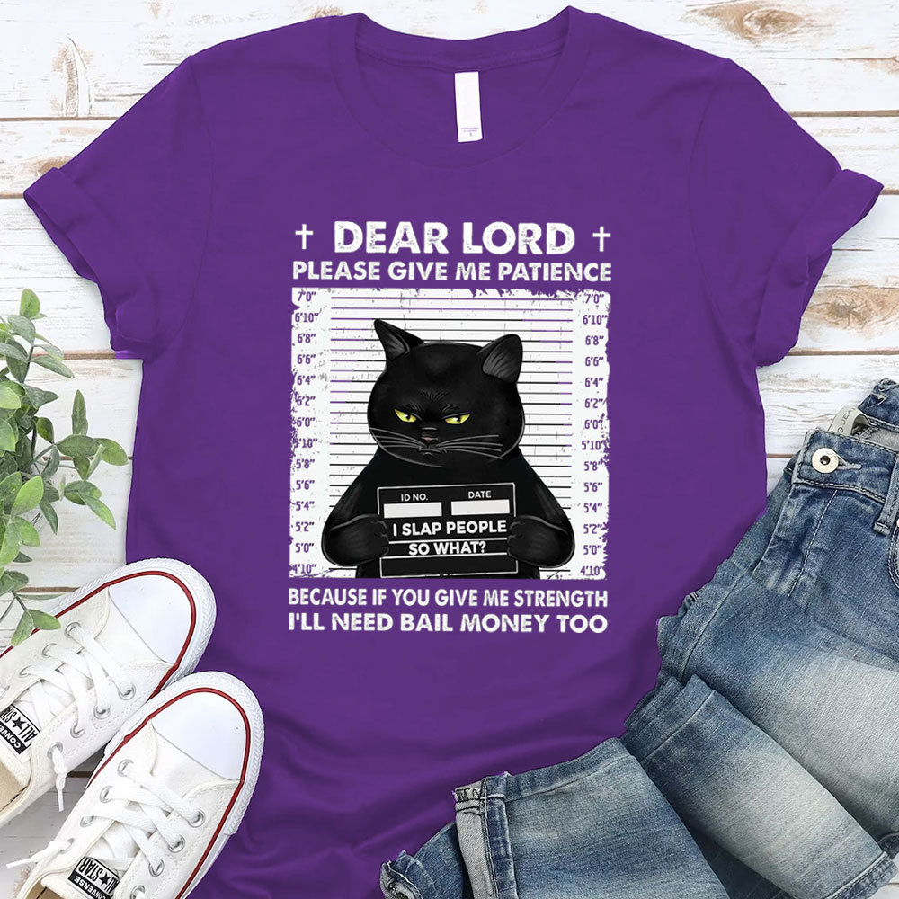 Dear Lord Please Give Me Patience T-Shirt