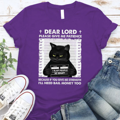 Dear Lord Please Give Me Patience T-Shirt