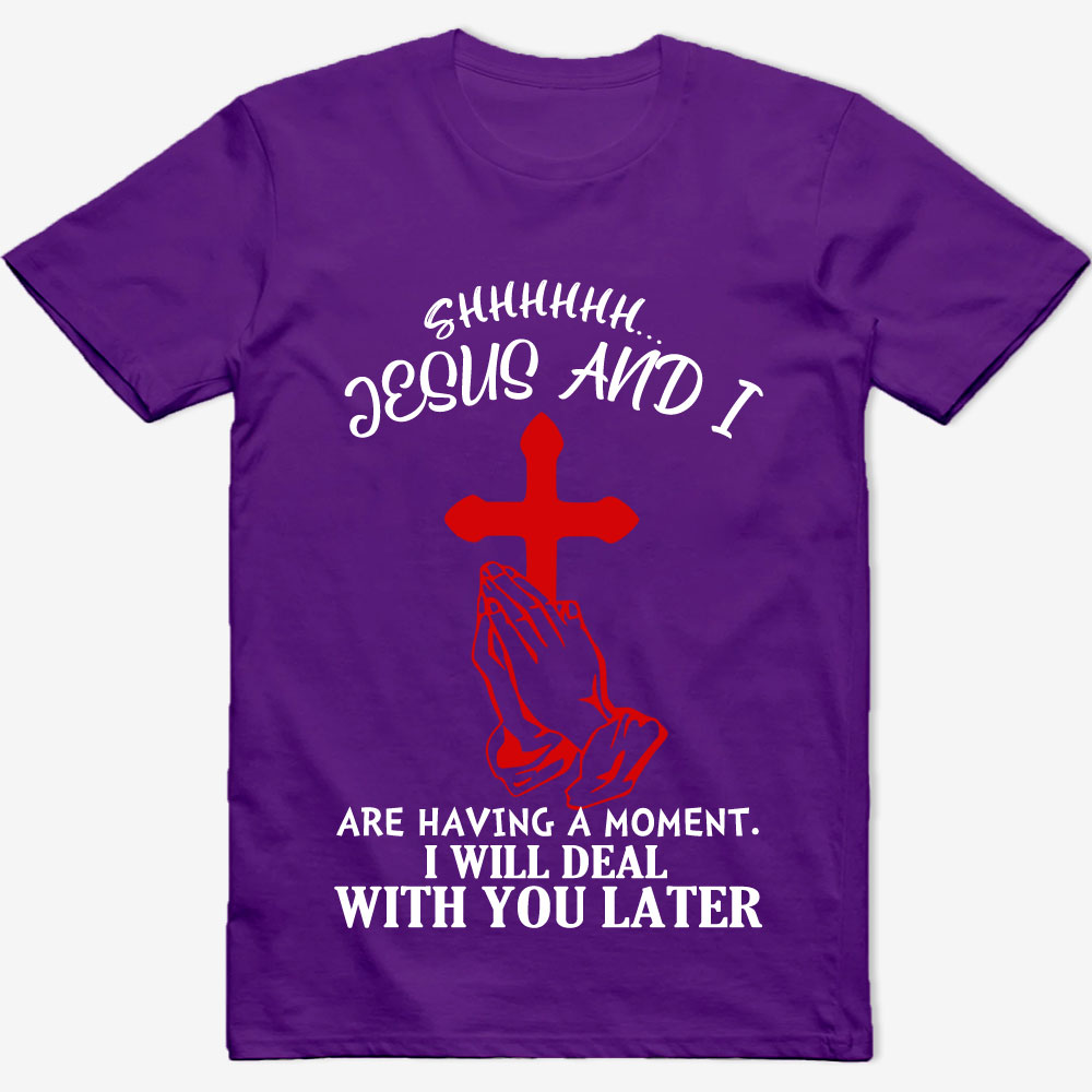 Jesus and I Are Having a Moment T-Shirt