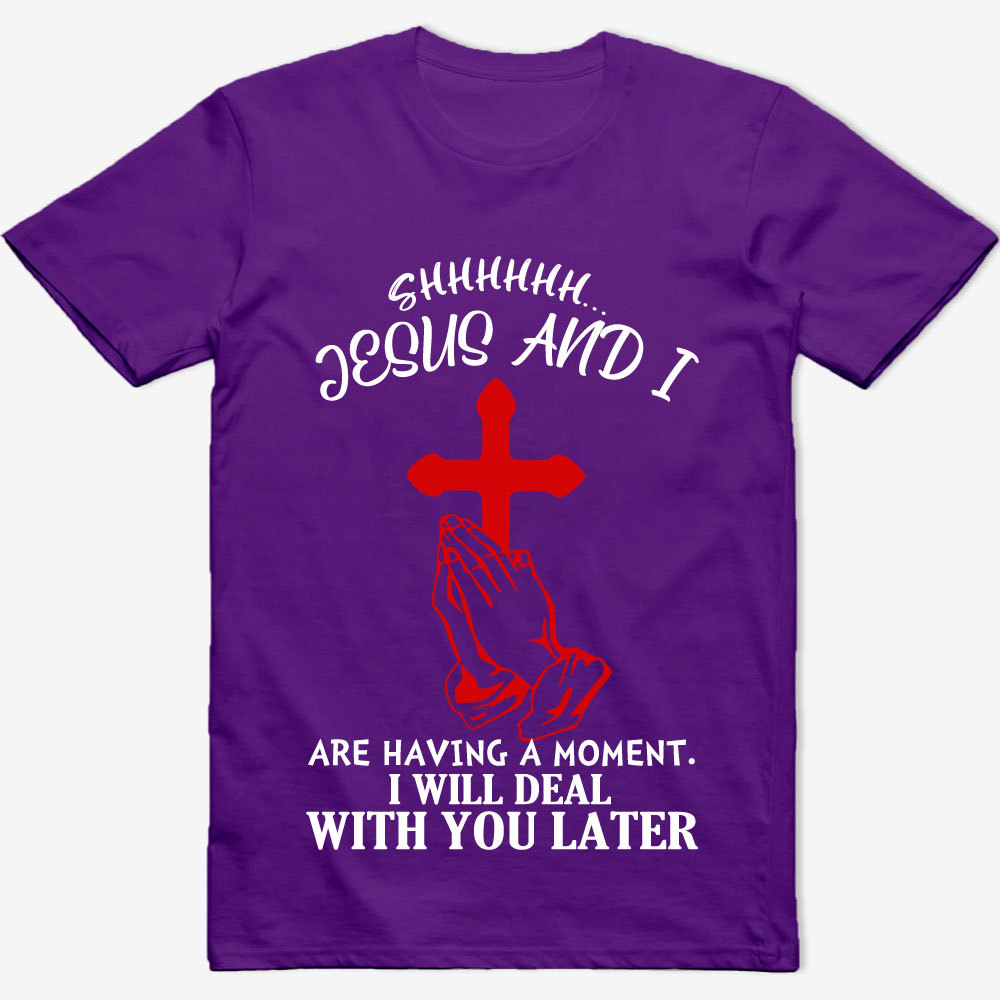 Jesus and I Are Having a Moment T-Shirt