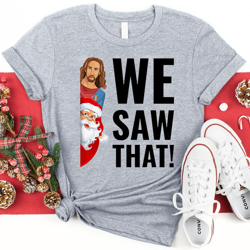 We Saw That Santa Claus and Jesus Christmas T-Shirt