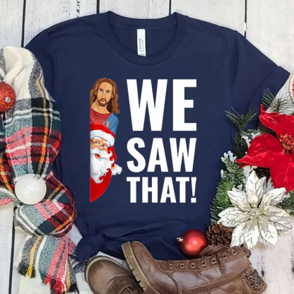 We Saw That Santa Claus and Jesus Christmas T-Shirt