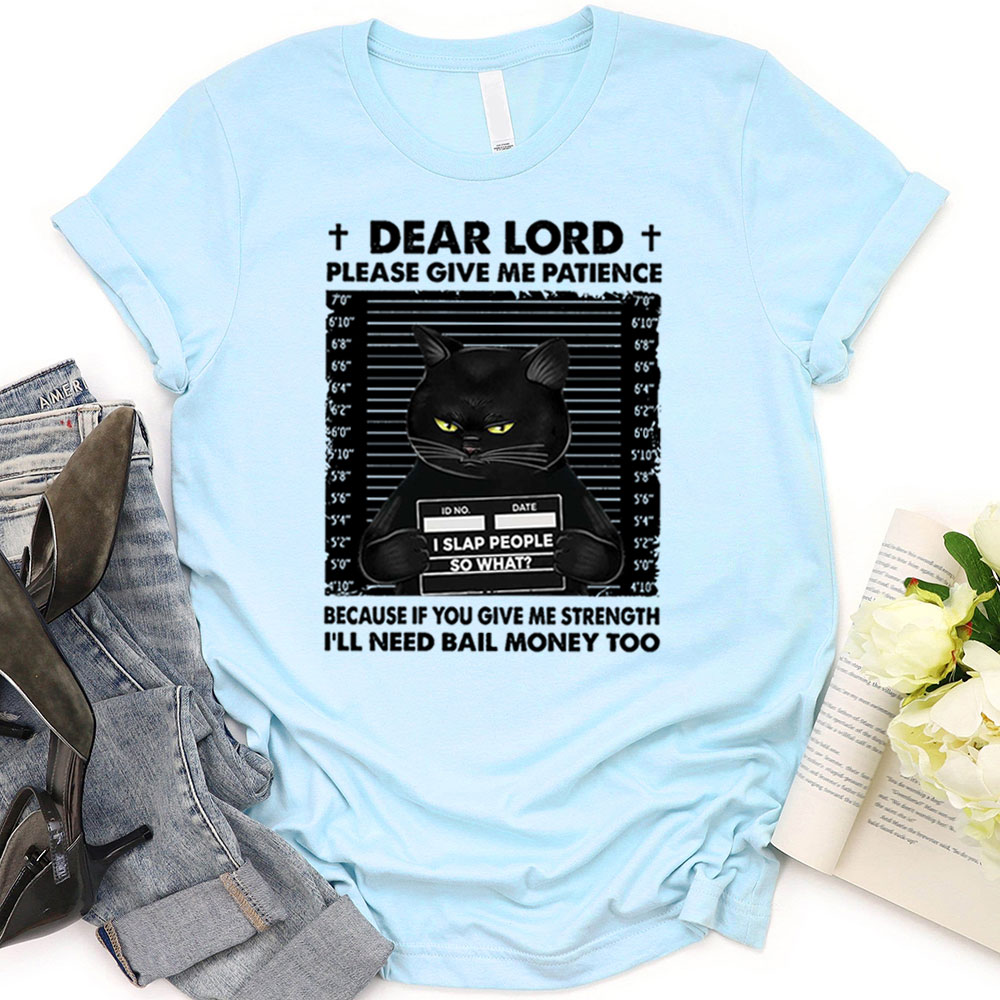 Dear Lord Please Give Me Patience T-Shirt