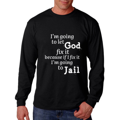 I’m Going to Let God Fix It Long Sleeve Tee