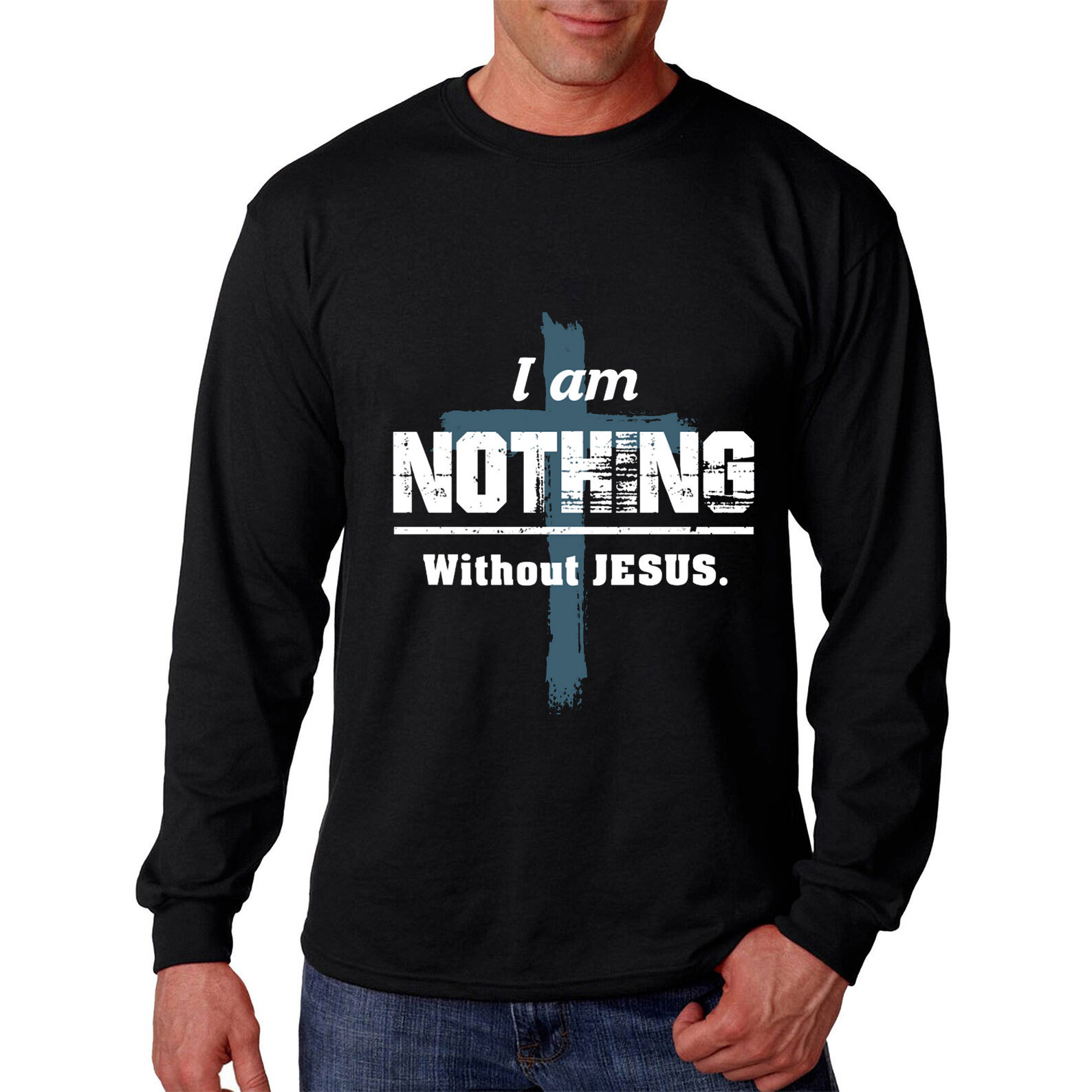 I Am Nothing Without Jesus Long Sleeve Tee