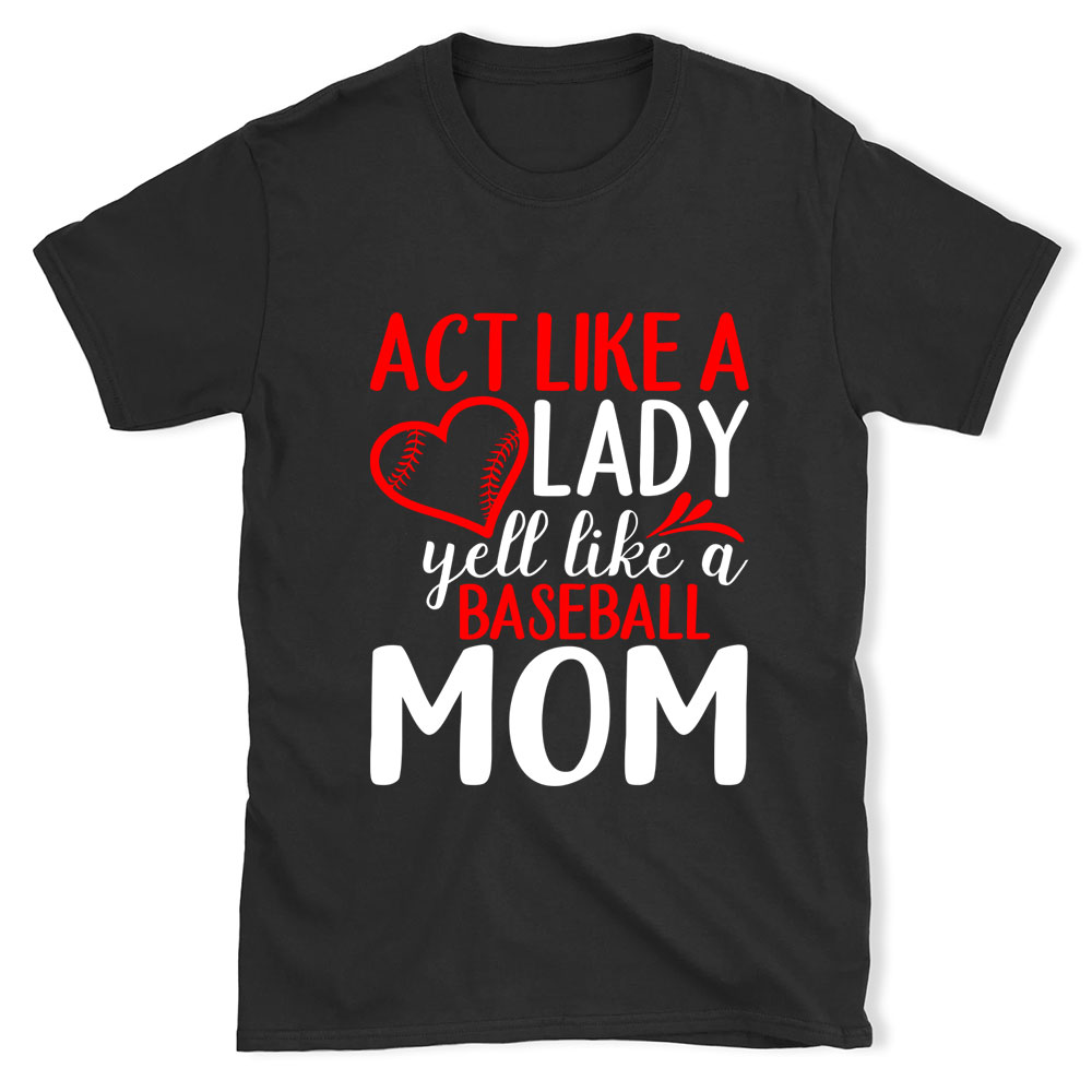 Act Like a Lady Yell Like a Baseball Mom Shirt